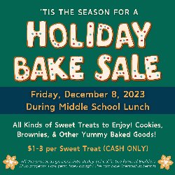 Holiday Bake Sale on Friday, December 8, 2023, during Middle School Lunch. Builders Club will be providing all kinds of sweet treat to enjoy! Cookies, brownies, and other yummy baked goods! $1-3 per sweet treat (CASH ONLY)